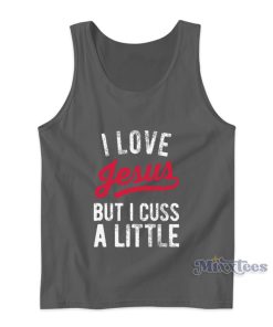 I Love Jesus But I Cuss A Little Tank Top I Love Jesus But I Cuss A Little Tank Top