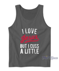 I Love Jesus But I Cuss A Little Tank Top