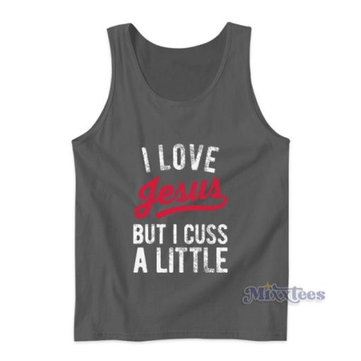 I Love Jesus But I Cuss A Little Tank Top