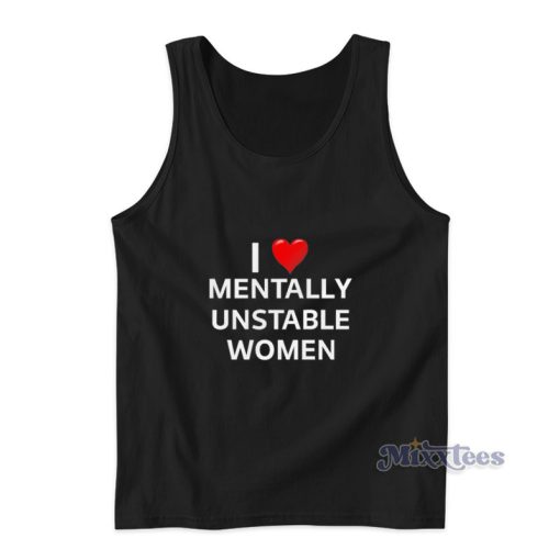 I Love Mentally Unstable Women Tank Top