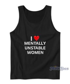 I Love Mentally Unstable Women Tank Top