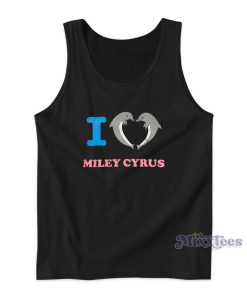 I Love Miley Cyrus Dolphins Tank Top For Unisex I Love Miley Cyrus Dolphins Tank Top For Unisex