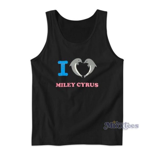 I Love Miley Cyrus Dolphins Tank Top For Unisex