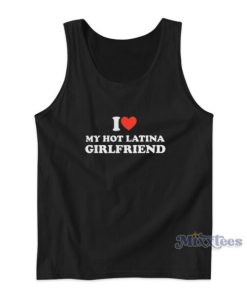 I Love My Hot Latina Girlfriend Tank Top