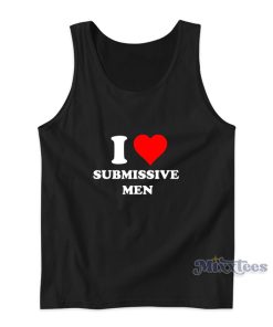I Love Submissive Men For Unisex I Love Submissive Men For Unisex