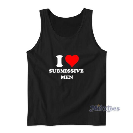 I Love Submissive Men For Unisex