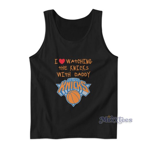 I Love Watching The Knicks With Daddy Tank Top