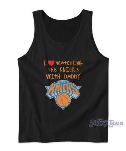 I Love Watching The Knicks With Daddy Tank Top