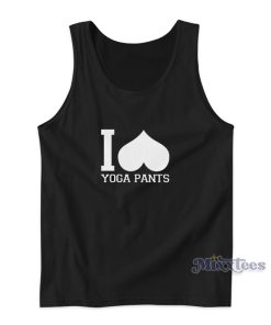 I Love Yoga Pants Tank Top I Love Yoga Pants Tank Top