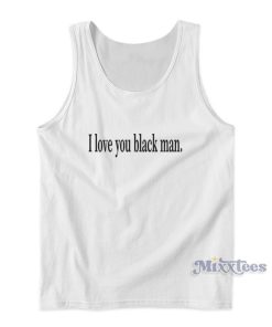 I Love You Black Man Tank Top For Unisex