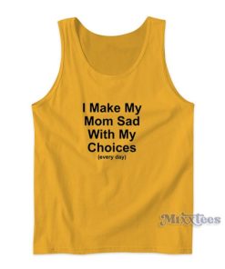 I Make My Mom Sad With My Choices Tank Top for Unisex