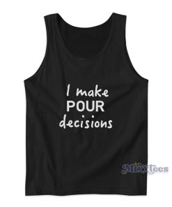 I Make Pour Decisions Tank Top I Make Pour Decisions Tank Top