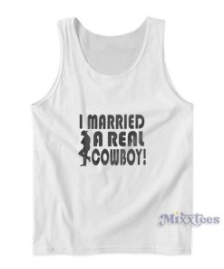 I Married A Real Cowboy Tank Top