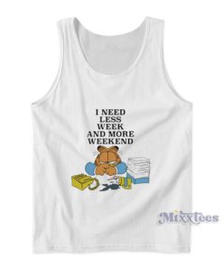 I Need Less Week And More Weekend Garfield Tank Top