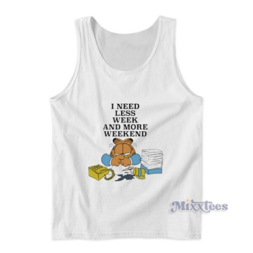 I Need Less Week And More Weekend Garfield Tank Top