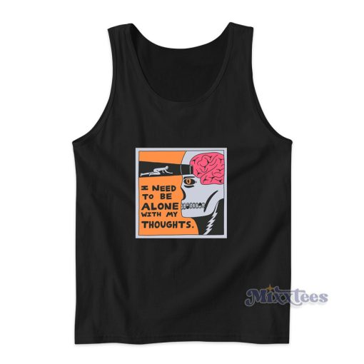 I Need To Be Alone With My Thoughts Tank Top for Unisex