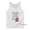I Only Like Dolphins And Lizzie McGuire Tank Top for Unisex