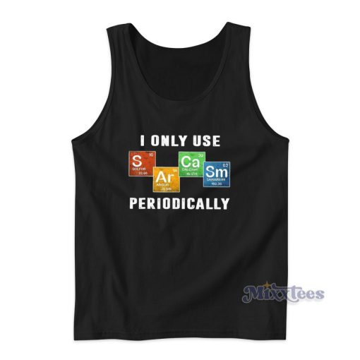 I Only Use Sarcasm Periodically Tank Top For Unisex