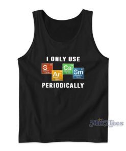I Only Use Sarcasm Periodically Tank Top For Unisex