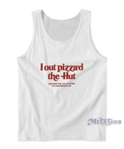 I Out Pizza’d The Hut Tank Top