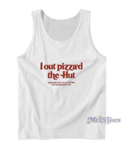 I Out Pizza’d The Hut Tank Top