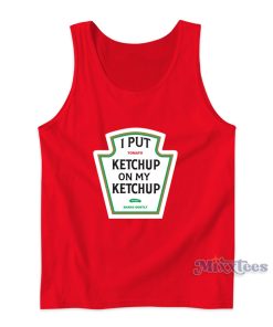 I Put Ketchup On My Ketchup Tank Top for Unisex I Put Ketchup On My Ketchup Tank Top for Unisex