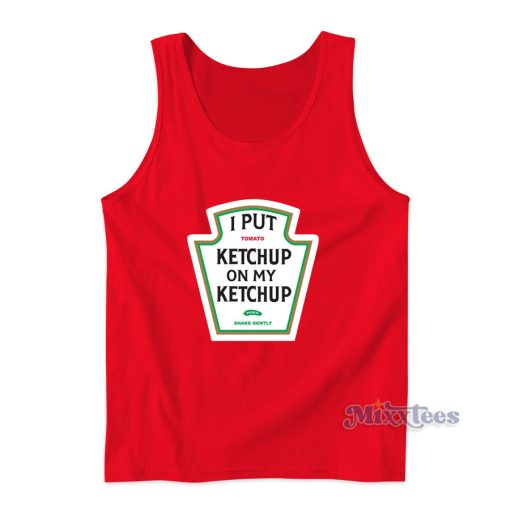 I Put Ketchup On My Ketchup Tank Top for Unisex