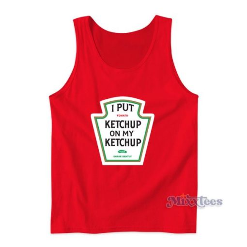 I Put Ketchup On My Ketchup Tank Top for Unisex