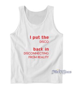 I Put The Disco Back In Disconnecting From Reality Tank Top