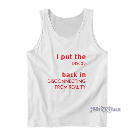 I Put The Disco Back In Disconnecting From Reality Tank Top