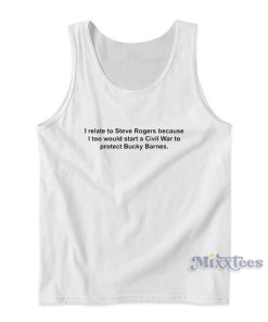 I Relate To Steve Rogers Because I Too Would Start War Tank Top