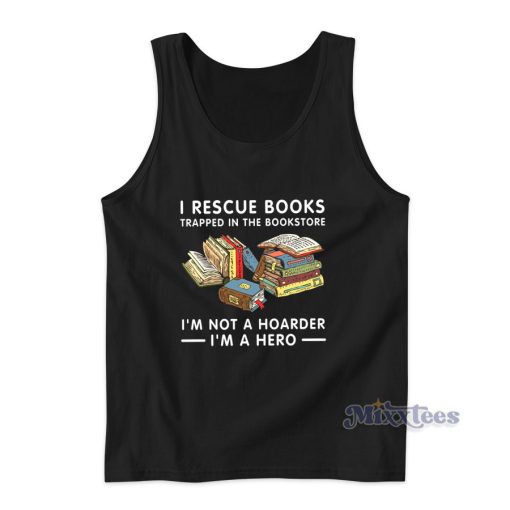 I Rescue Books Trapped In The Bookstore Tank Top