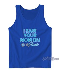 I Saw Your Mom On Only Fans Tank Top I Saw Your Mom On Only Fans Tank Top