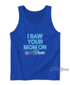 I Saw Your Mom On Only Fans Tank Top