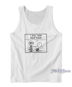 I Still Miss David Bowie Tank Top For Unisex
