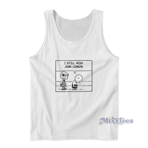 I Still Miss John Lennon Tank Top For Unisex