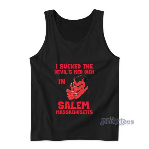 I Sucked The Devil’s Red Dick In Salem Massachusetts Tank Top