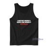 I Support Women’s Rights And Women’s Wrongs Tank Top
