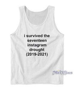 I Survived The Seventeen Instagram Drought 2019-2021 Tank Top