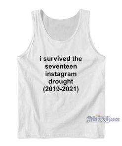 I Survived The Seventeen Instagram Drought 2019-2021 Tank Top