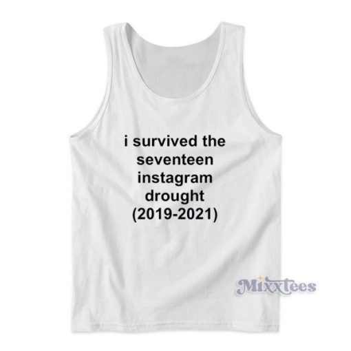 I Survived The Seventeen Instagram Drought 2019-2021 Tank Top