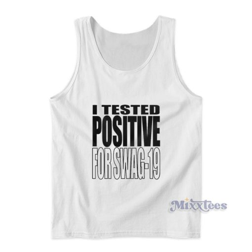 I Tested Positive For Swag 19 Tank Top