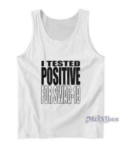 I Tested Positive For Swag 19 Tank Top