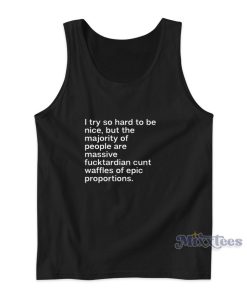 I Try So Hard To Be Nice Tank Top for Unisex I Try So Hard To Be Nice Tank Top for Unisex
