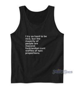 I Try So Hard To Be Nice Tank Top for Unisex