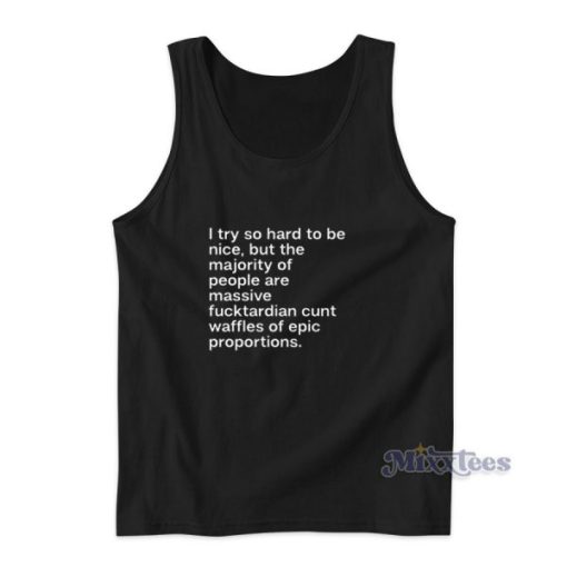 I Try So Hard To Be Nice Tank Top for Unisex