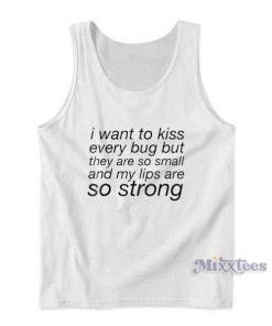 I Want To Kiss Every Bug Tank Top for Unisex