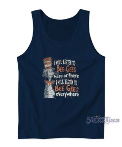 I Will Listen To Bee Gees Everywhere The Cat In The Hat Tank Top I Will Listen To Bee Gees Everywhere The Cat In The Hat Tank Top