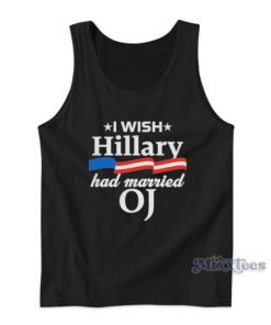 I Wish Hillary Had Married Oj Tank Top