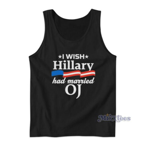 I Wish Hillary Had Married Oj Tank Top